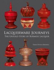 Lacquerware Journey The Untold Story of Burmese Lacquer