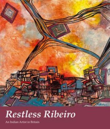 Restless Ribeiro: An Indian Artist in Britain by HAZELL KATRIANA