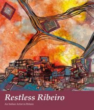 Restless Ribeiro An Indian Artist in Britain