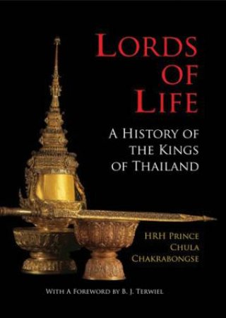 Lords of Life: A History of the Kings of Thailand by CHAKRABONGSE CHULA