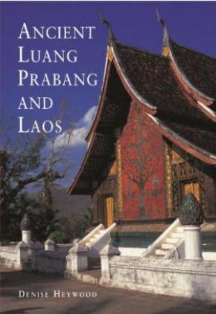 Ancient Luang Prabang and Laos by HEYWOOD DENISE