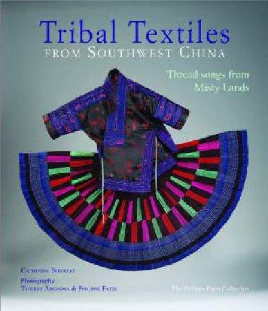 Tribal Textiles from Southwest China by CATHERINE BOURZAT