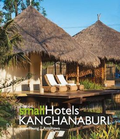 Thailand Small Hotels: Kanchanaburi by STHAPITANONDA NITHI