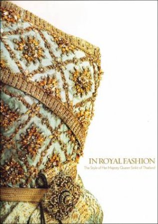 In Royal Fashion: The Style of Queen Sirikit of Thailand by EDITORS RIVER BOOKS