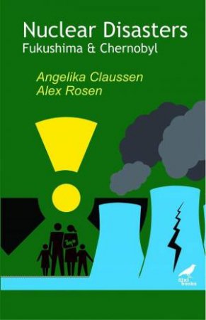 Nuclear Disasters: Fukushima and Chernobyl by ANGELIKA CLAUSSEN