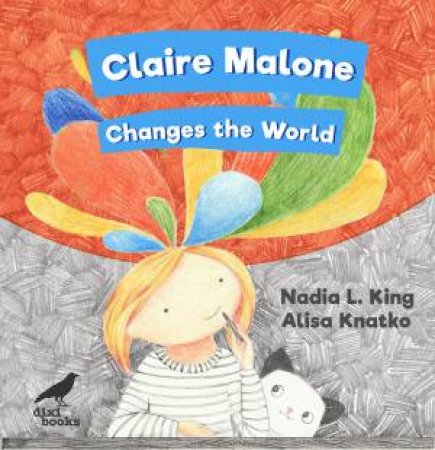 Claire Malone Changes The World by Nadia L. King & Alisa Knatko