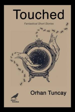 Touched: Fantastical Short Stories by ORHAN TUNCAY