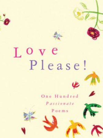 Love Please! One Hundred Passionate Poems by A Briggs