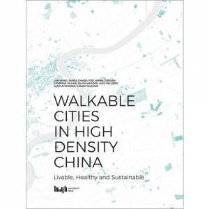 Walkable Cities In High Density China: Livable, Healthy And Sustainable by Lan Wang