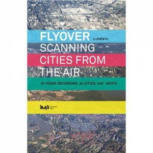 Flyover: Scanning Cities From The Air by Li Zhenyu