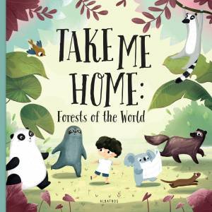 Take me Home: Forests of the World by Pavla Hanackova & Linh Dao