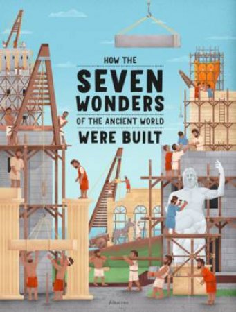 How The Seven Wonders Of The Ancient World Were Built by Ludmila Henkova & Tomas Svoboda