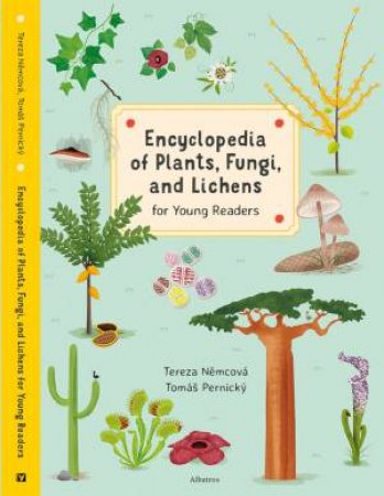 Encyclopedia Of Plants, Fungi, And Lichens by Tereza Nemcova & Tomas Pernicky