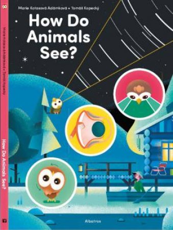 How Do Animals See? by Marie Kotasova Adamkova & Tomas Kopecky