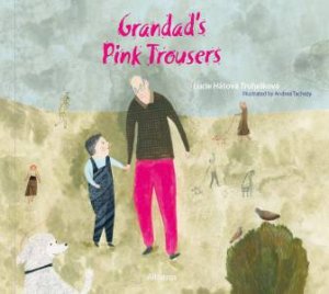 Grandad's Pink Trousers by Lucie Hasova Truhelkova & Andrea Tachezy