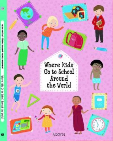 Where Kids Go to School Around the World by Stepanka Sekaninova & Helena Harastova & Michaela Bergannova