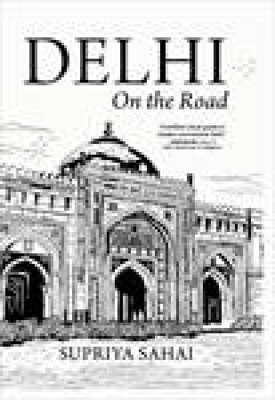 Delhi on the Road by Supriya Sahai