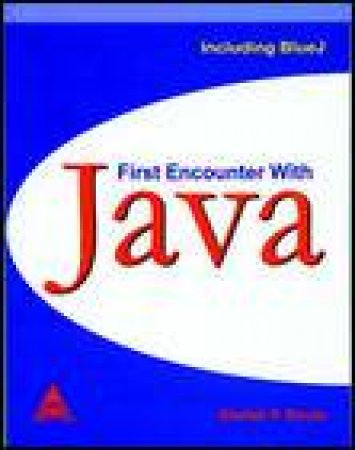 First Encounter with Java Including BlueJ by Shefali P Bhuta