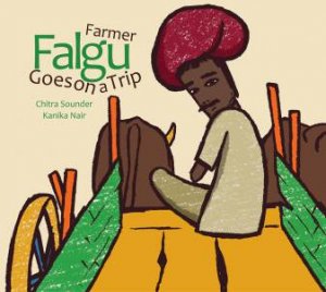 Farmer Falgu Goes On A Trip by Chitra Soundar & Kanika Nair