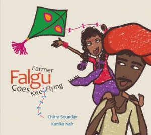 Farmer Falgu Goes Kite-Flying by Chitra Soundar & Kanika Nair