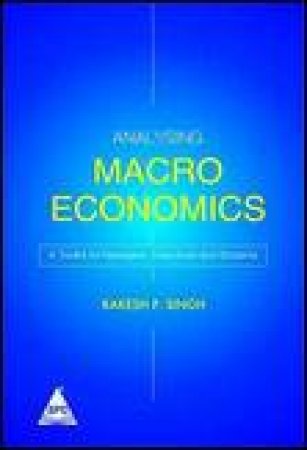 Analysing Macro Economics: A Toolkit for Managers, Executives and Students by Rakesh Paras Singh