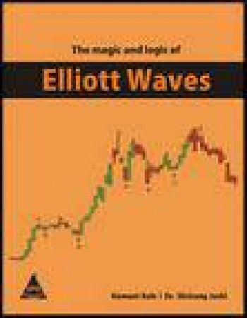 The Magic and Logic of Elliot Waves by Hemant Kale & Shrirang Joshi