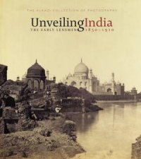 Unveiling India The Early Lensmen 18501910