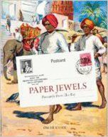 Paper Jewels: Postcards From The Raj by Omar Khan