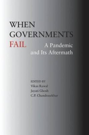 When Governments Fail by C. P. Chandrasekhar & Jayati Ghosh & Vikas Rawal