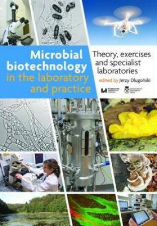 Microbial Biotechnology In The Laboratory And Practice by Jerzy Dlugonski