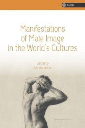 Manifestations Of Male Image In The World's Cultures by Iwicka