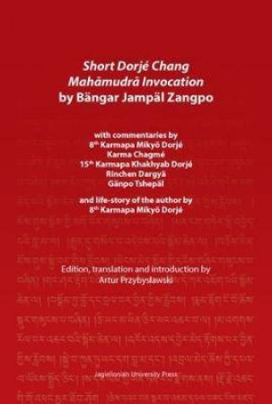 Short Dorje Chang Mahamudra Invocation By Bangar Jampal Zangpo With Commentaries By 8th Karmapa Mikyo Dorje, Karma Chagme, 15th Karmapa Khakhyab Dorje by Przybysawski