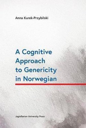 A Cognitive Approach To Genericity In Norwegian by Anna Kurek-Przybilski