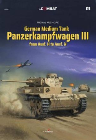 German Medium Tank: Panzerkampfwagen III From Ausf. H To Ausf. N by Michal Kuchciak