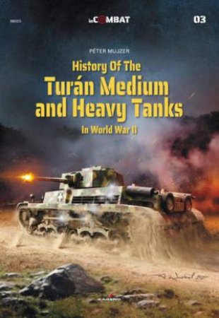 History Of The Turan Medium And Heavy Tanks In World War II by Peter Mujzer