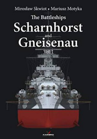 The Battleships Scharnhorst And Gneisenau Vol. I by Miroslaw Skwiot 