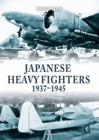 Japanese Heavy Fighters 1937-1945 by Dariusz Paduch