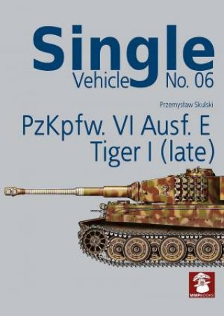 Single Vehicle No. 06 PzKpfw. VI Ausf. E Tiger I (late) (Single Vehicle) by PRZEMYSLAW SKULSKI