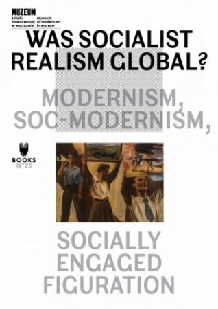 Was Socialist Realism Global? by Magda Lipska & Piotr Slodkowski