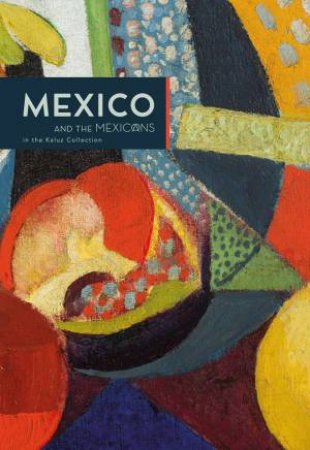 Mexico And The Mexicans In The Kaluz Collection by Alan Rojas Orzechowski & Ery Camara Thiam