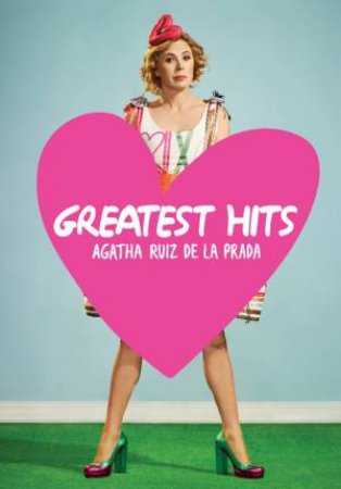 Greatest Hits: Agatha Ruiz del la Prada by PRADA AGATHA RUIZ DE LA