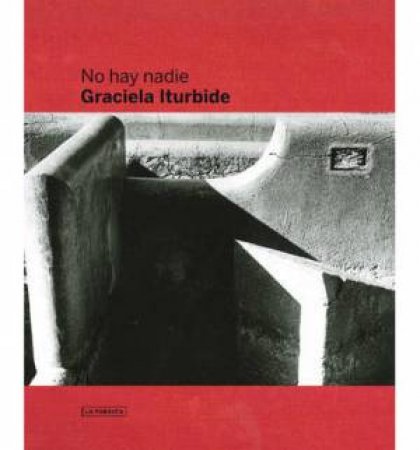 Graciela Iturbide: There Is No One by PUJOL OSCAR