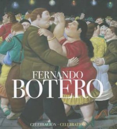 Fernando Botero: A Celebration by FABRICA LA