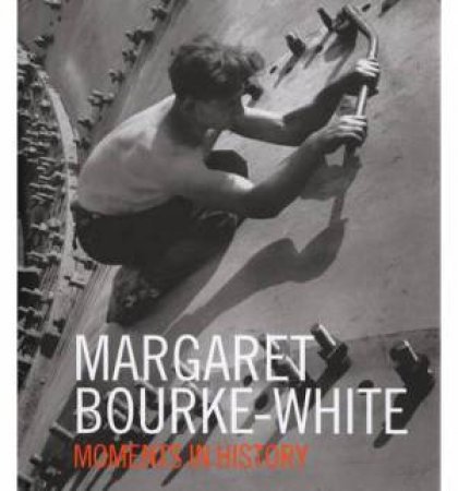 Margaret Bourke-White: Moments Of H by BOURKE-WHITE MARGARET