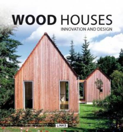 Wood Houses: Innovation and Design by KRAUEL JACOBO