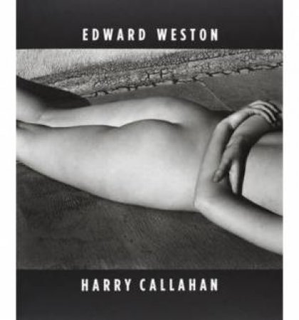 Edward Weston/Harry Callahan by WESTON AND HARRY CALLAHAN EDWARD