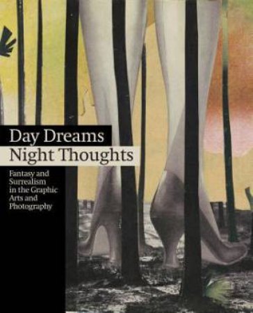 Day Dreams Night Thoughts: Fantasy and Surrealism in the Graphic Arts and Photography by FABRICA LA