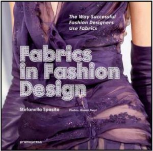 Fabrics in Fashion Design: The Way Successful Fashion Designers Use Fabrics by SPOSITO STEFANELLA