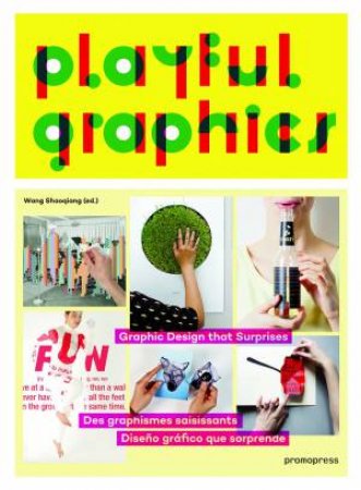 Playful Graphics: Graphic Design That Surprises by SHAOQIANG WANG