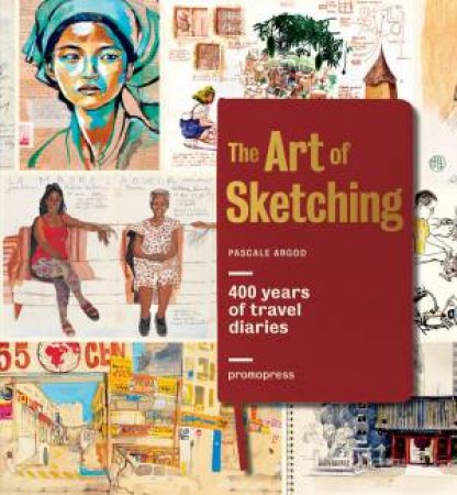 Art of Sketching: 400 Years of Travel Diaries by ARGOD PASCALE